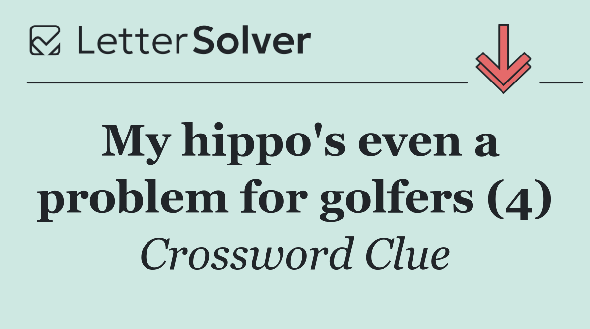 My hippo's even a problem for golfers (4)
