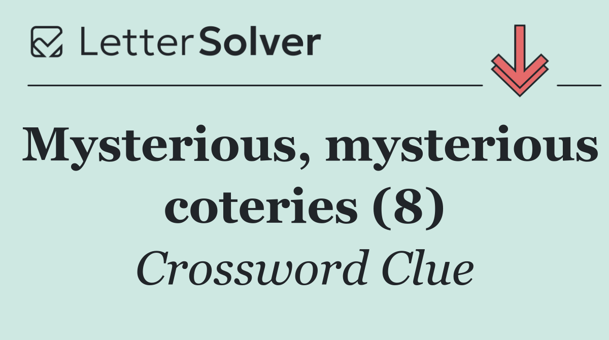Mysterious, mysterious coteries (8)