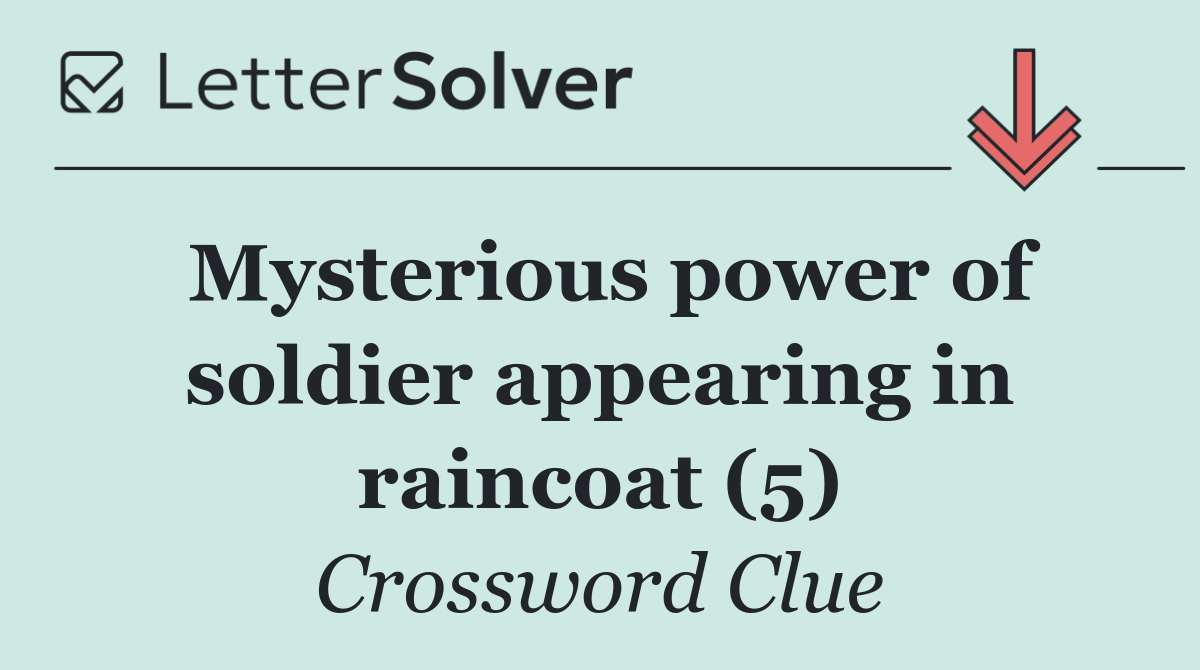 Mysterious power of soldier appearing in raincoat (5)