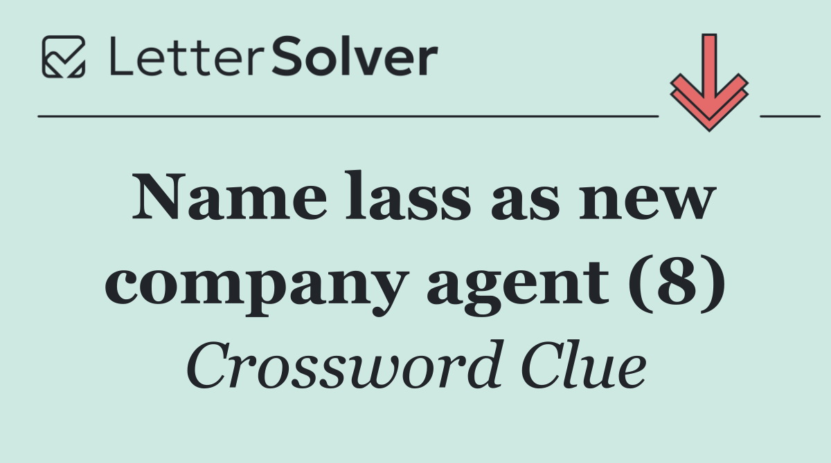 Name lass as new company agent (8)