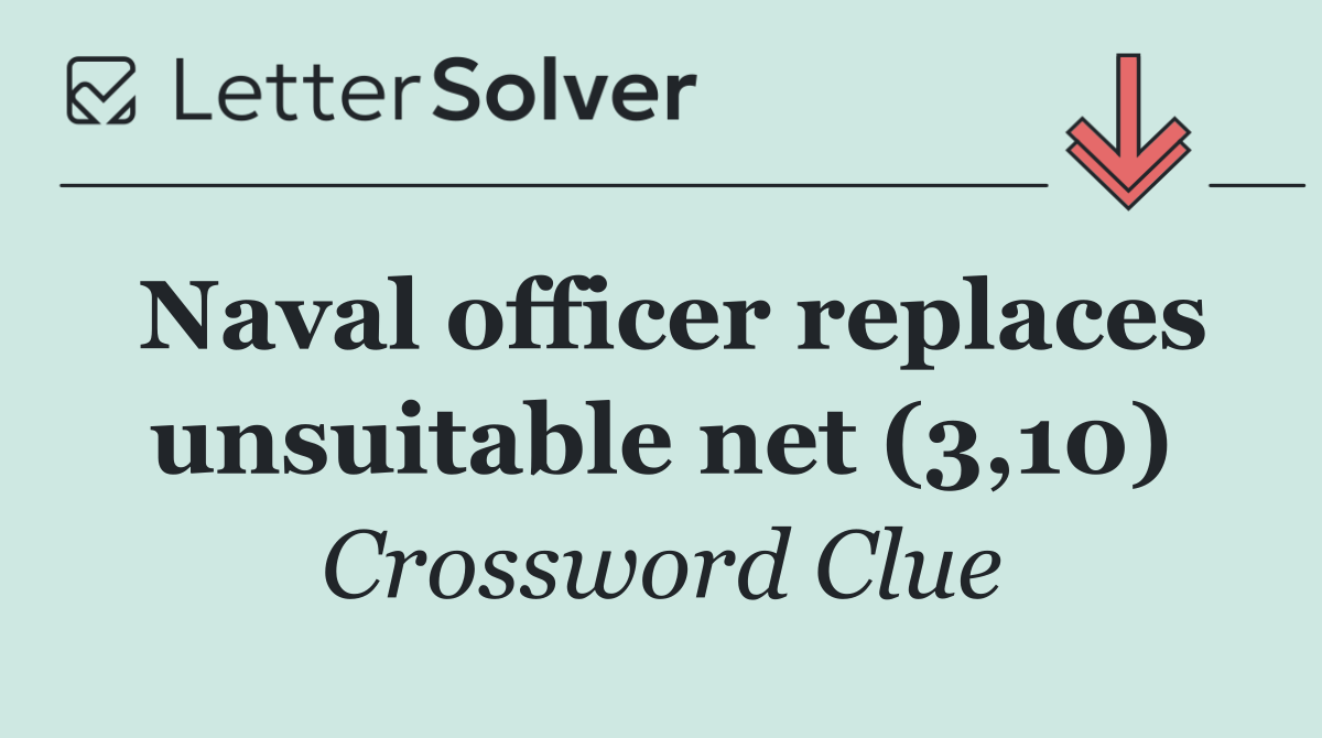 Naval officer replaces unsuitable net (3,10)