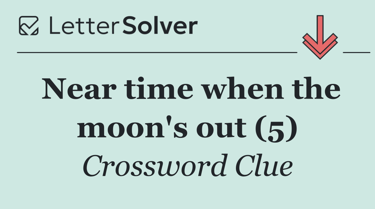 Near time when the moon's out (5)