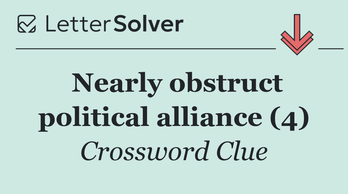 Nearly obstruct political alliance (4)