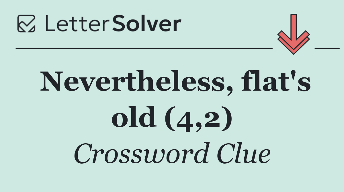 Nevertheless, flat's old (4,2)