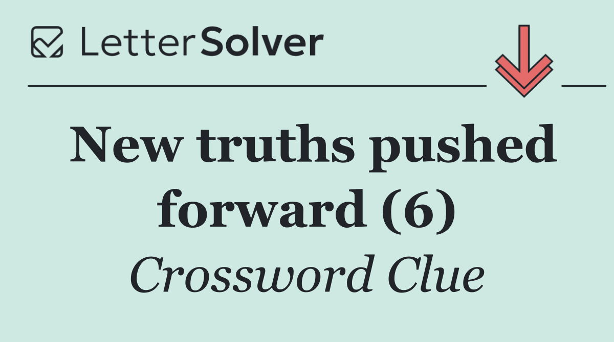 New truths pushed forward (6)