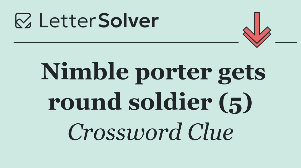 Nimble porter gets round soldier (5)