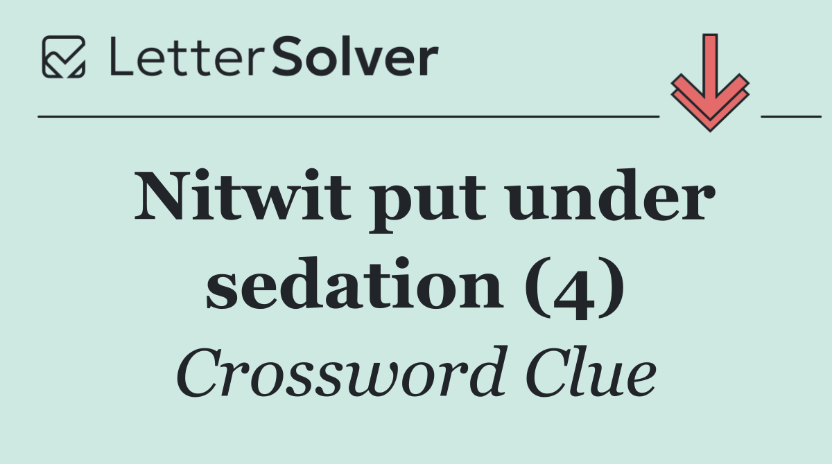Nitwit put under sedation (4)