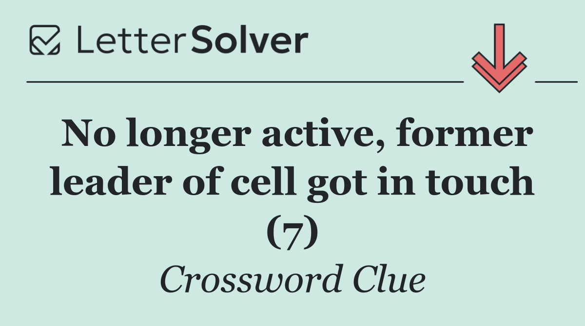 No longer active, former leader of cell got in touch (7)