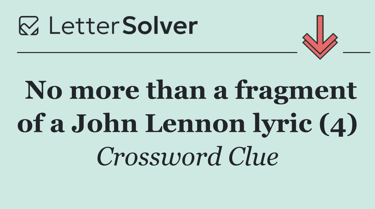 No more than a fragment of a John Lennon lyric (4)