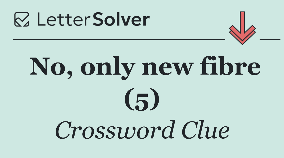 No, only new fibre (5)