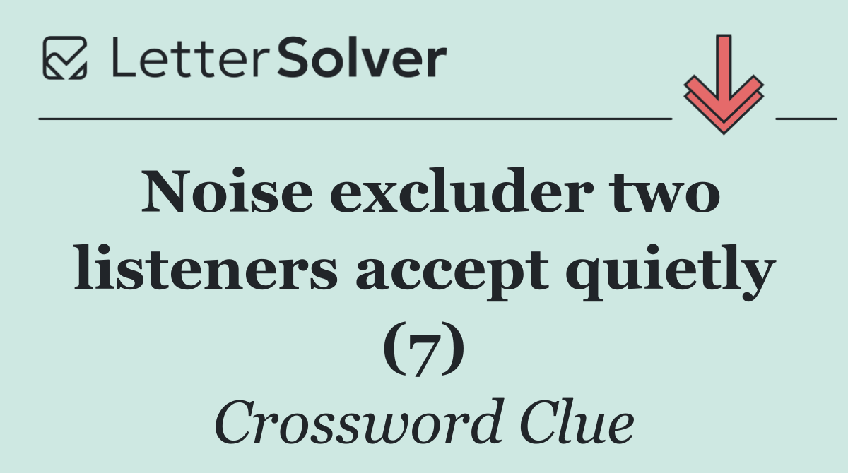 Noise excluder two listeners accept quietly (7)