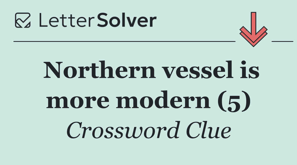 Northern vessel is more modern (5)