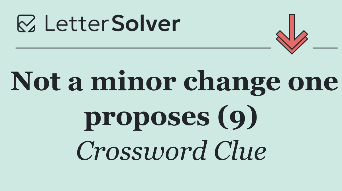 Not a minor change one proposes (9)