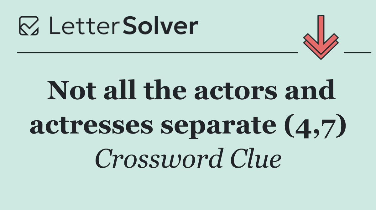 Not all the actors and actresses separate (4,7)