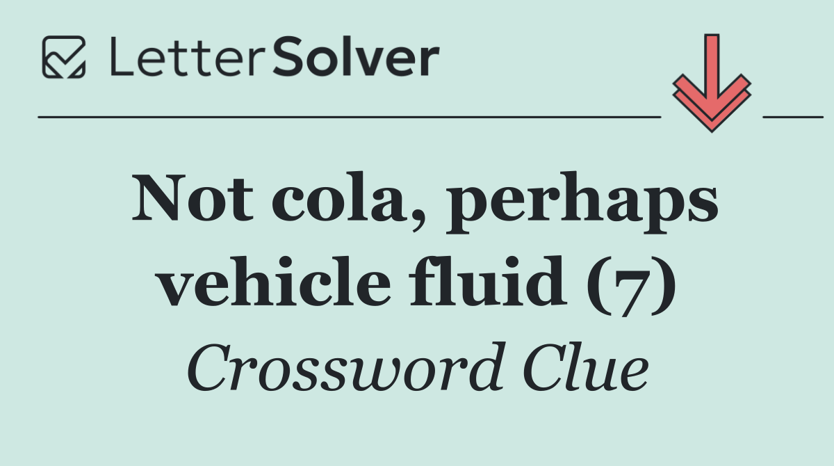 Not cola, perhaps vehicle fluid (7)