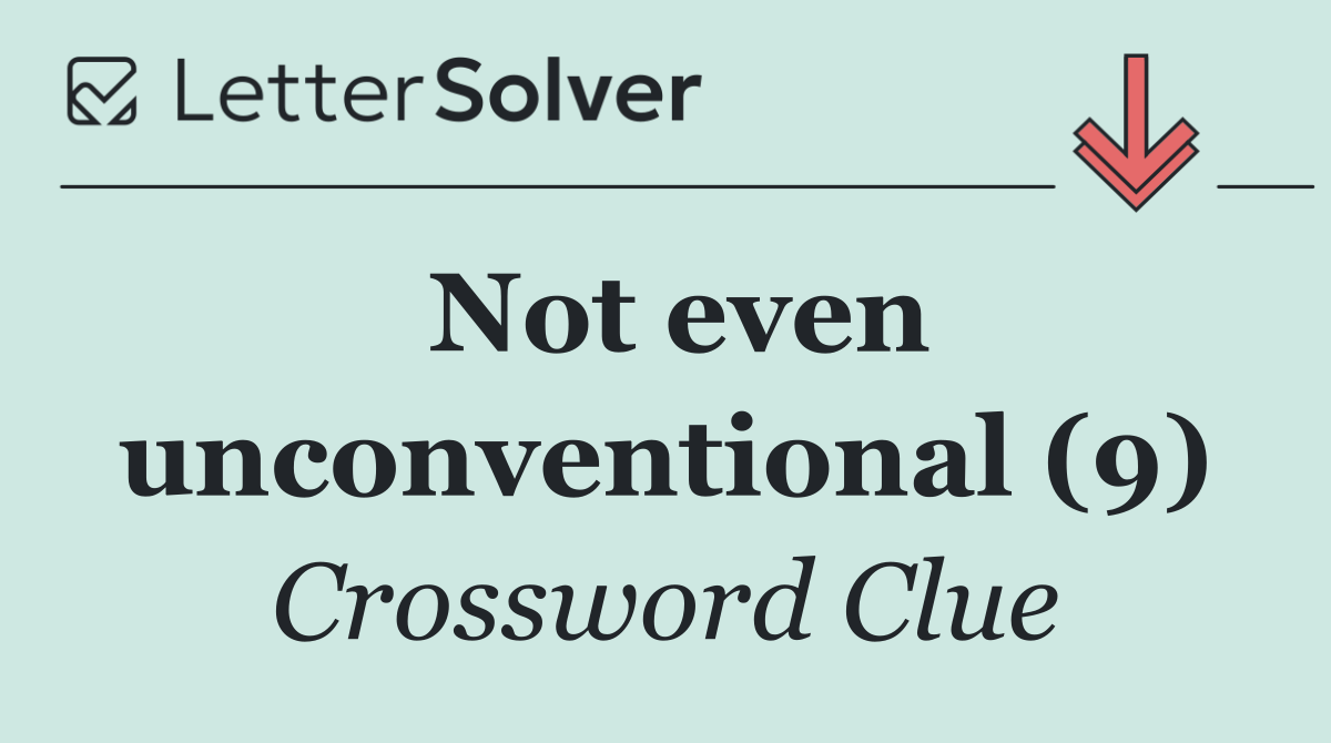 Not even unconventional (9)