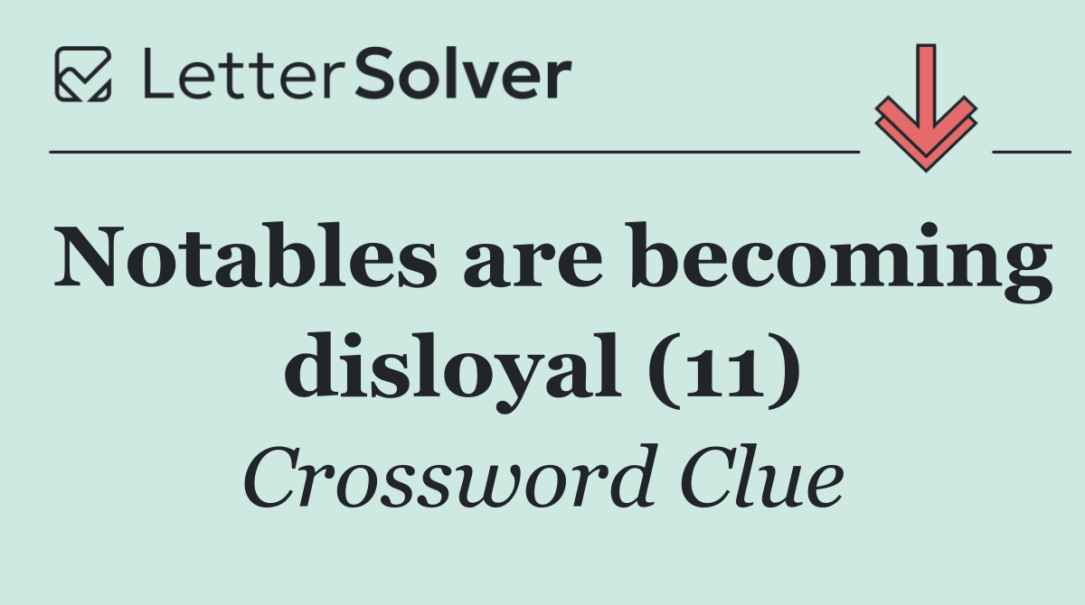 Notables are becoming disloyal (11)