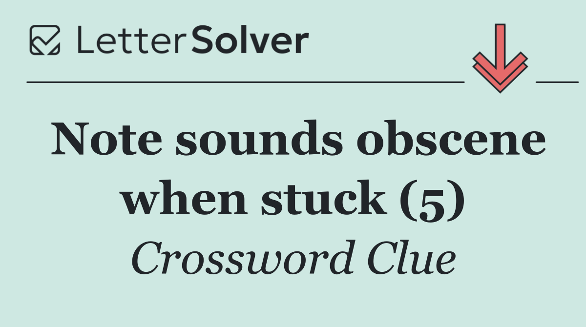 Note sounds obscene when stuck (5)