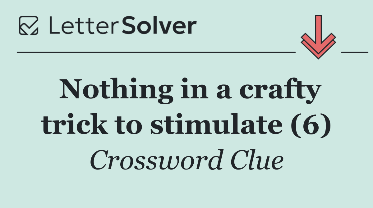 Nothing in a crafty trick to stimulate (6)
