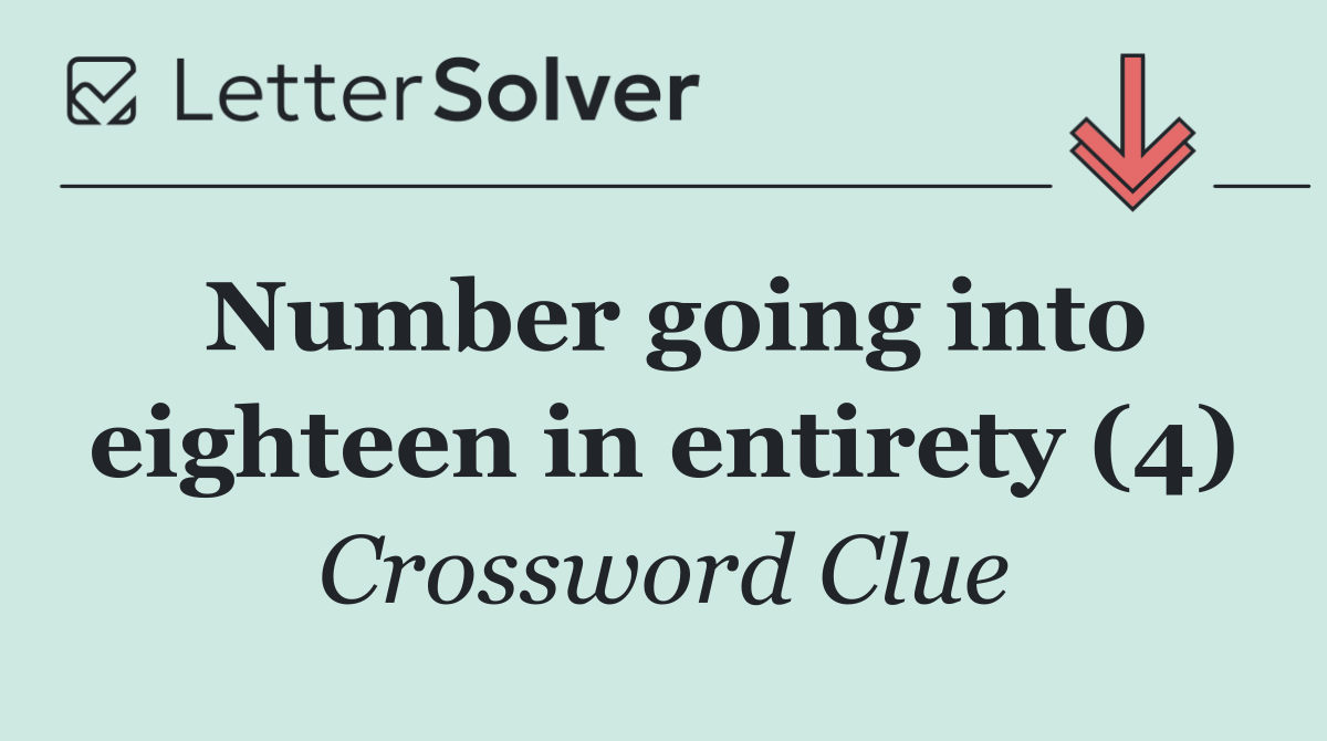 Number going into eighteen in entirety (4)