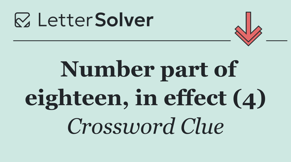 Number part of eighteen, in effect (4)