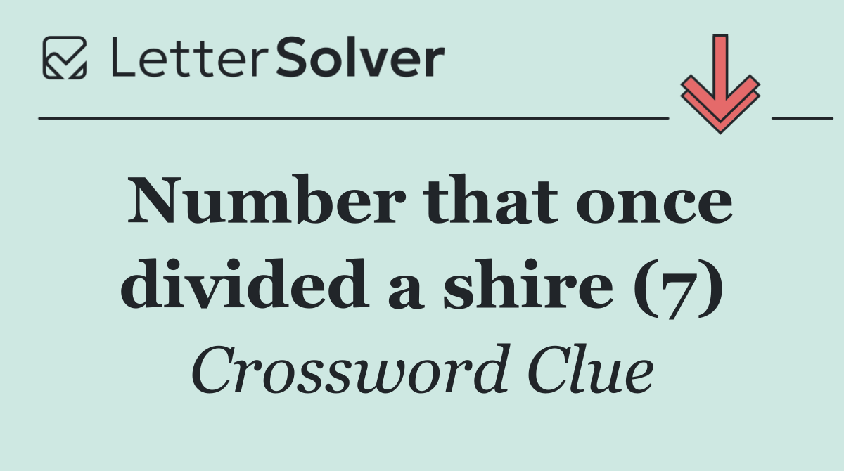 Number that once divided a shire (7)
