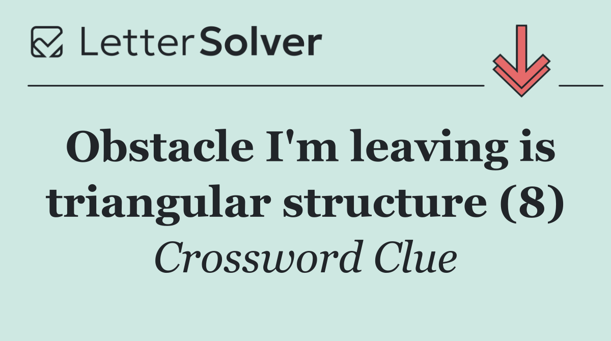 Obstacle I'm leaving is triangular structure (8)
