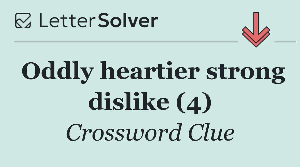 Oddly heartier strong dislike (4)
