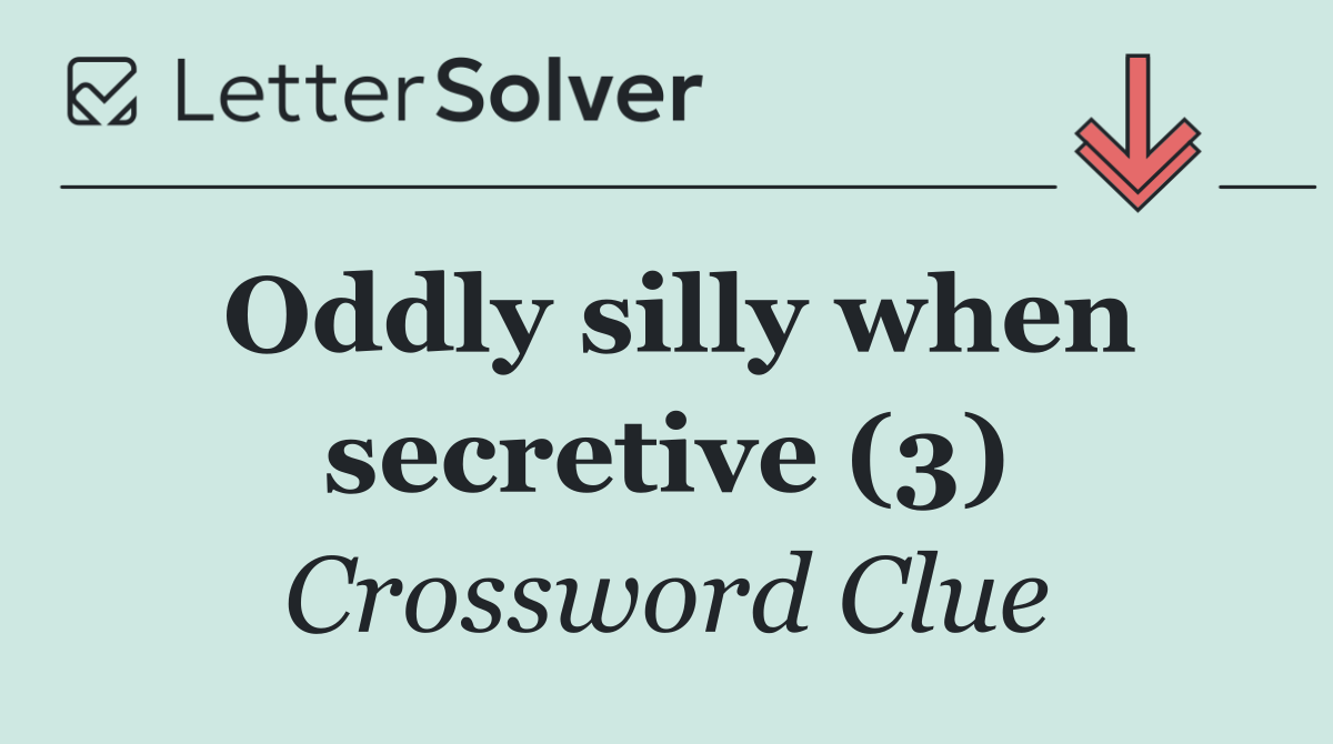 Oddly silly when secretive (3)