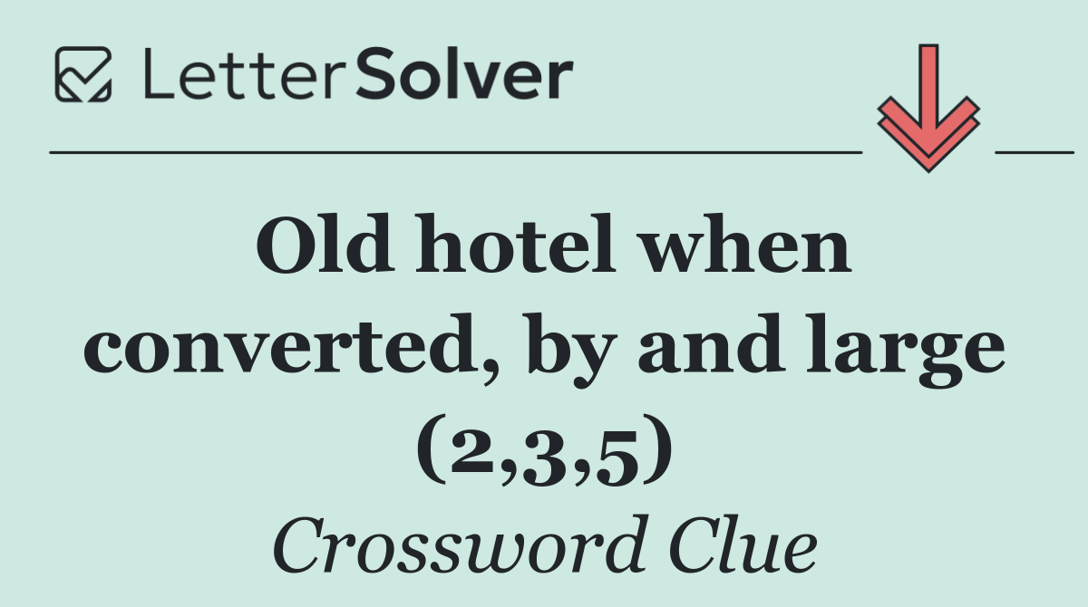 Old hotel when converted, by and large (2,3,5)