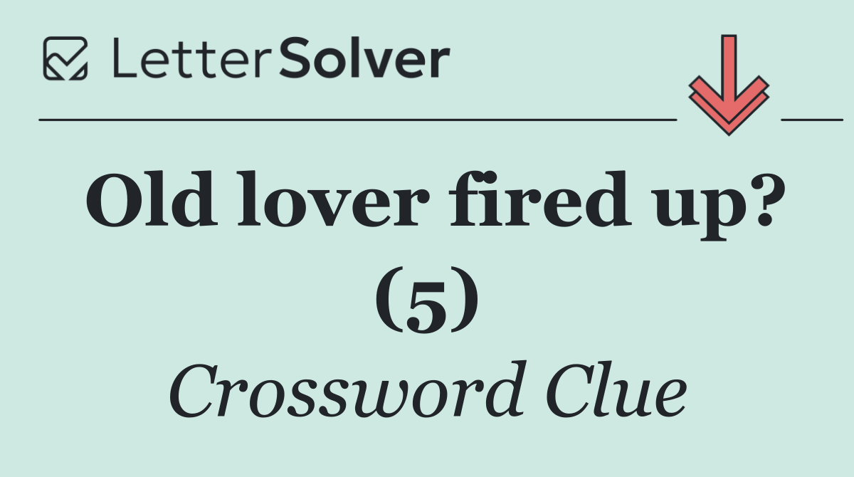 Old lover fired up? (5)