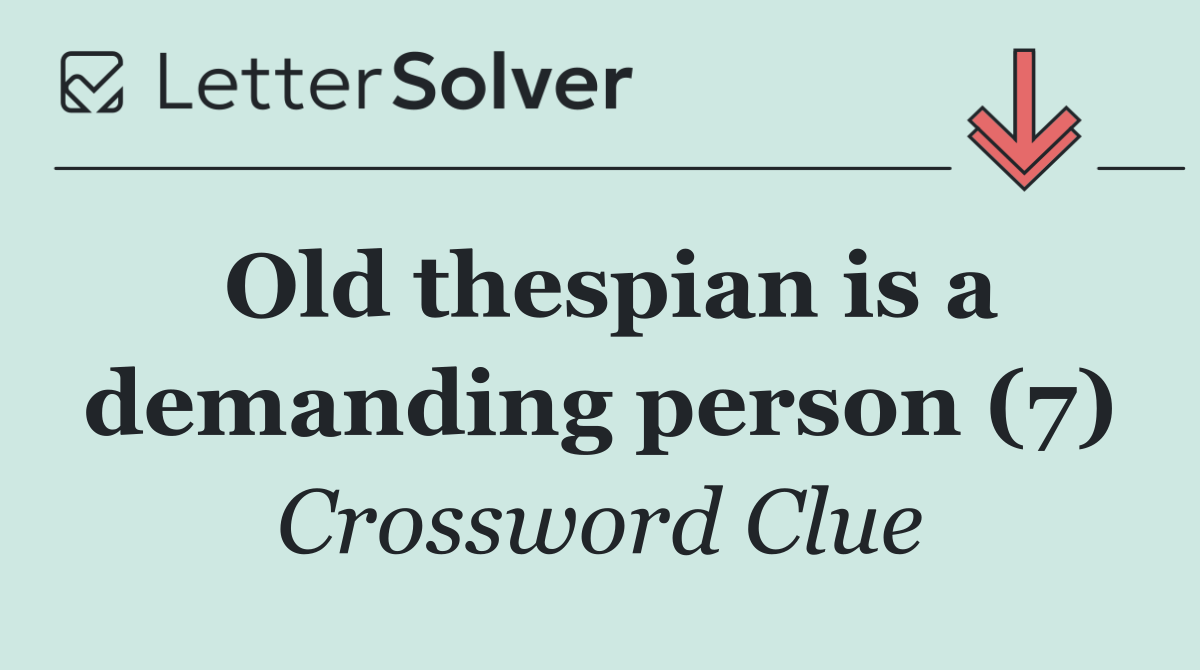 Old thespian is a demanding person (7)
