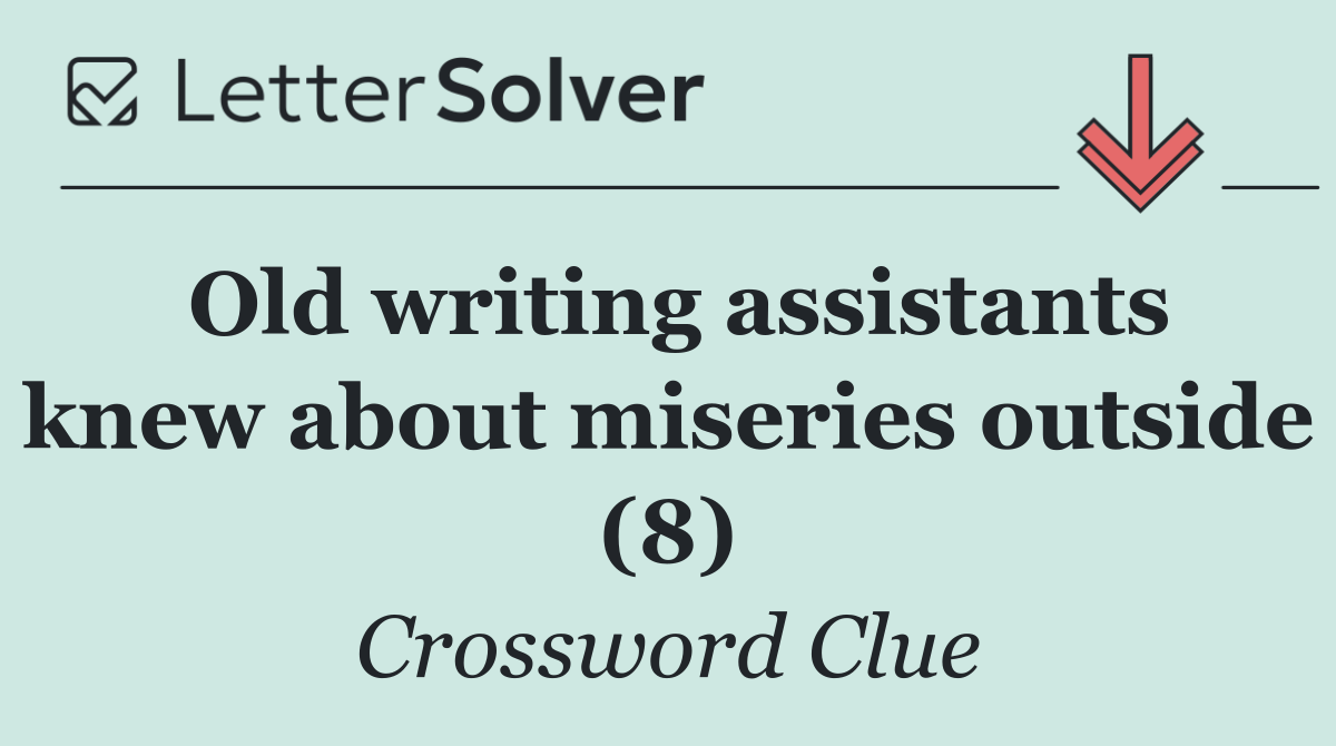 Old writing assistants knew about miseries outside (8)