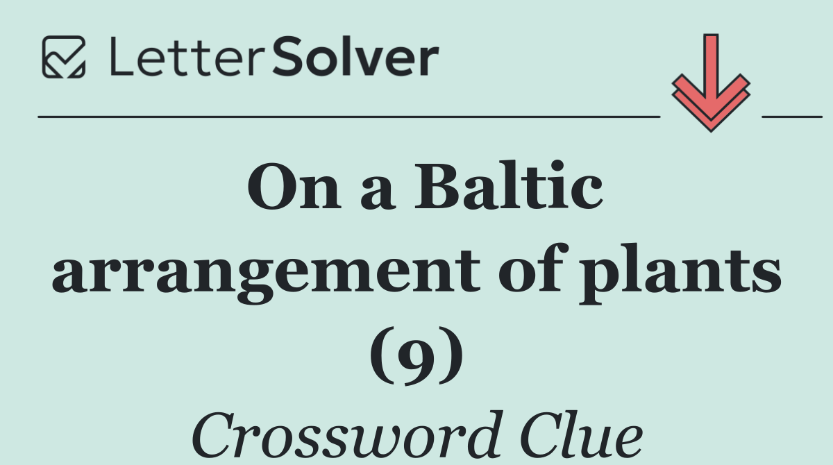 On a Baltic arrangement of plants (9)