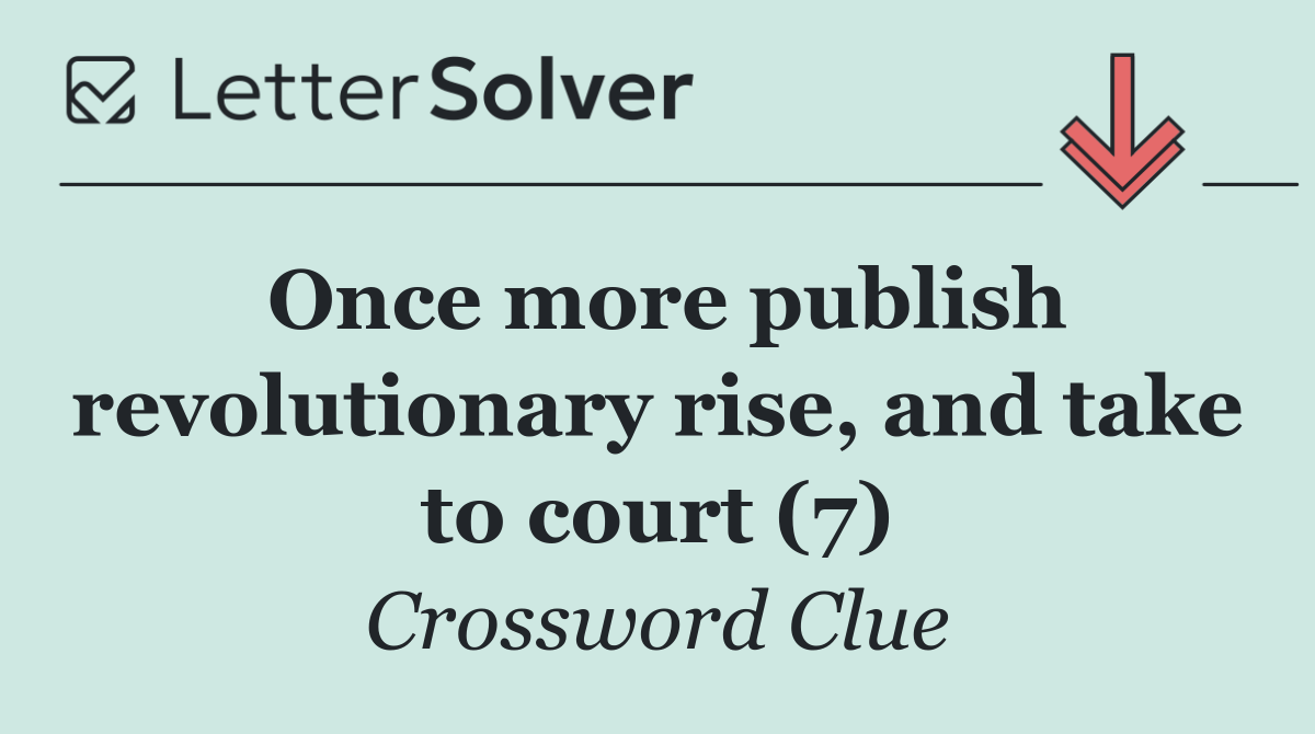 Once more publish revolutionary rise, and take to court (7)