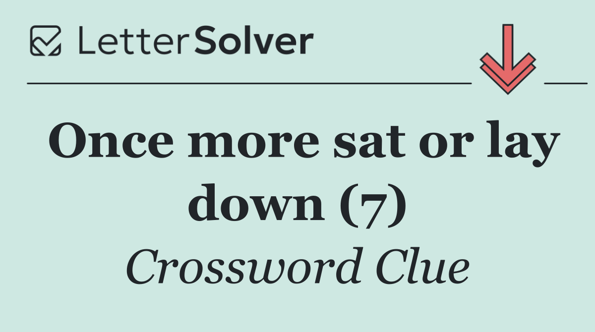 Once more sat or lay down (7)