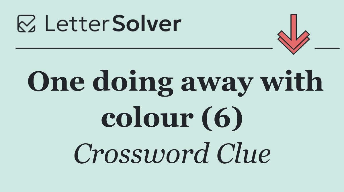 One doing away with colour (6)
