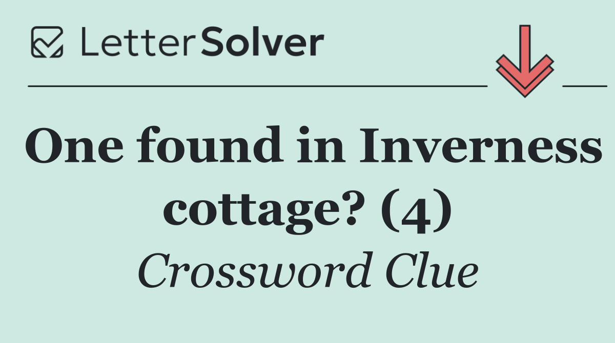 One found in Inverness cottage? (4)