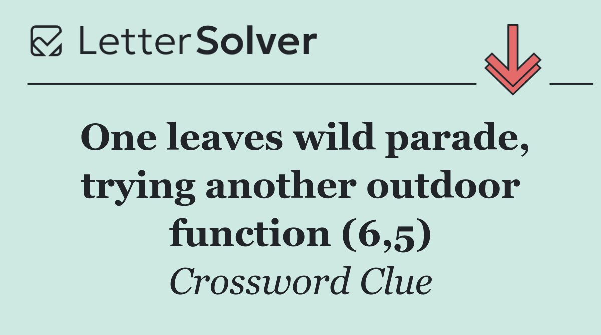 One leaves wild parade, trying another outdoor function (6,5)