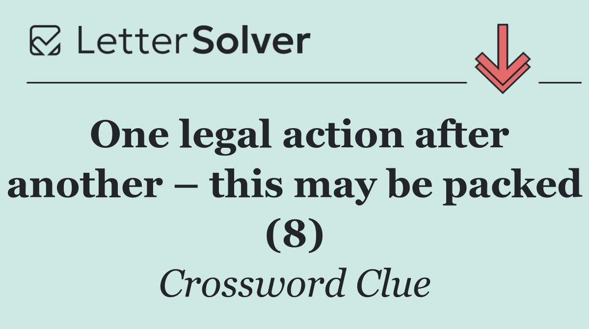 One legal action after another – this may be packed (8)