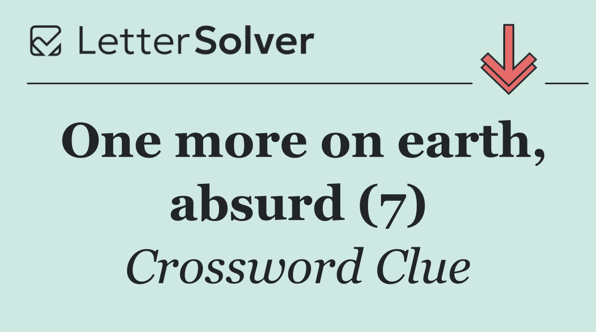 One more on earth, absurd (7)
