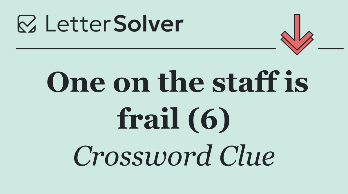 One on the staff is frail (6)
