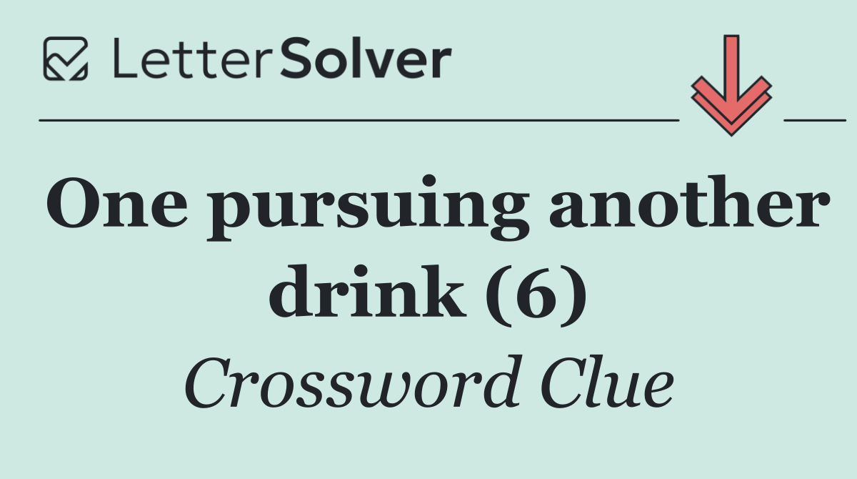 One pursuing another drink (6)