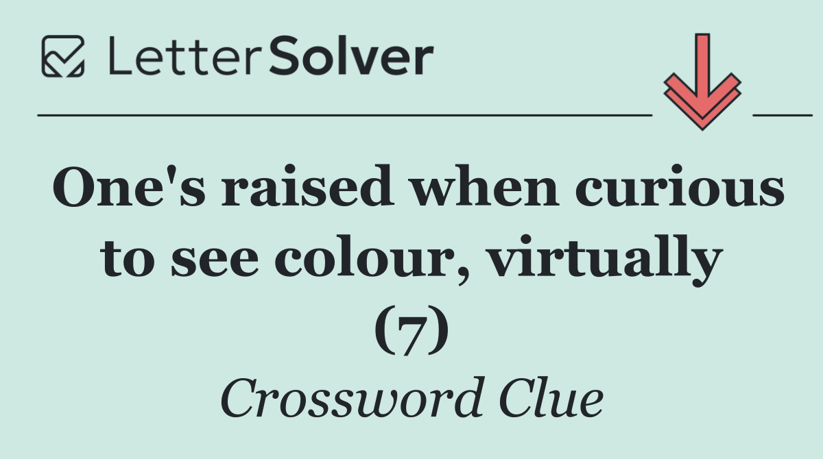 One's raised when curious to see colour, virtually (7)