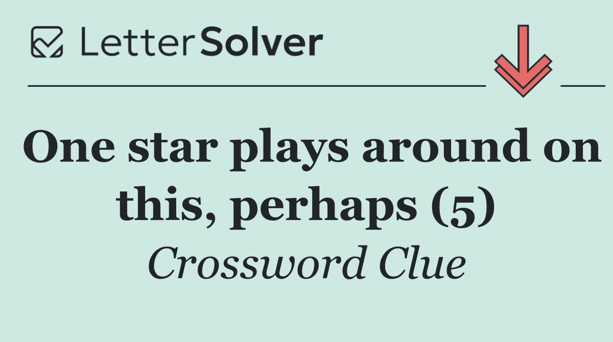 One star plays around on this, perhaps (5)