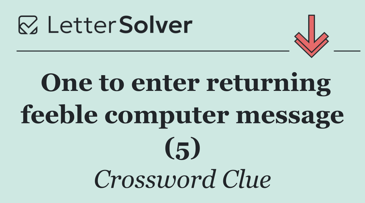 One to enter returning feeble computer message (5)