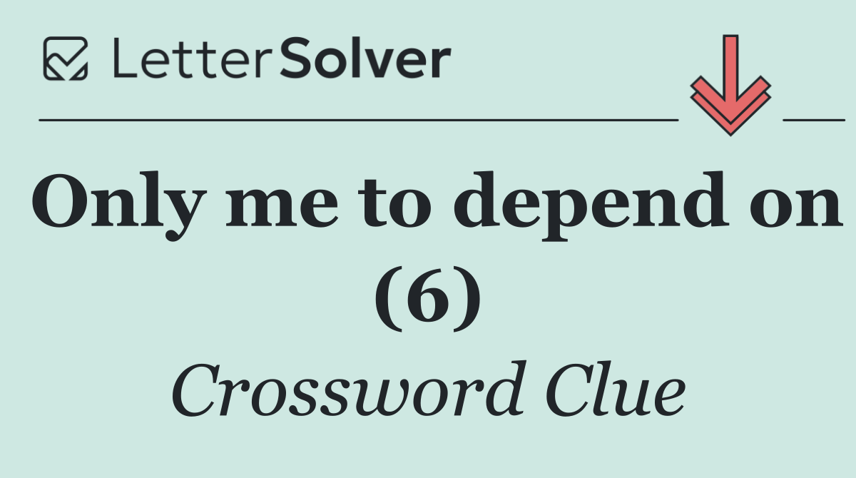 Only me to depend on (6)