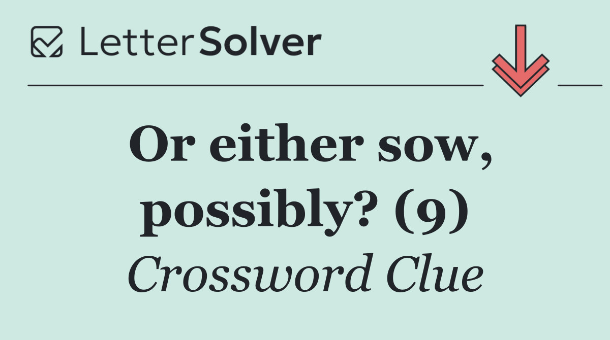 Or either sow, possibly? (9)