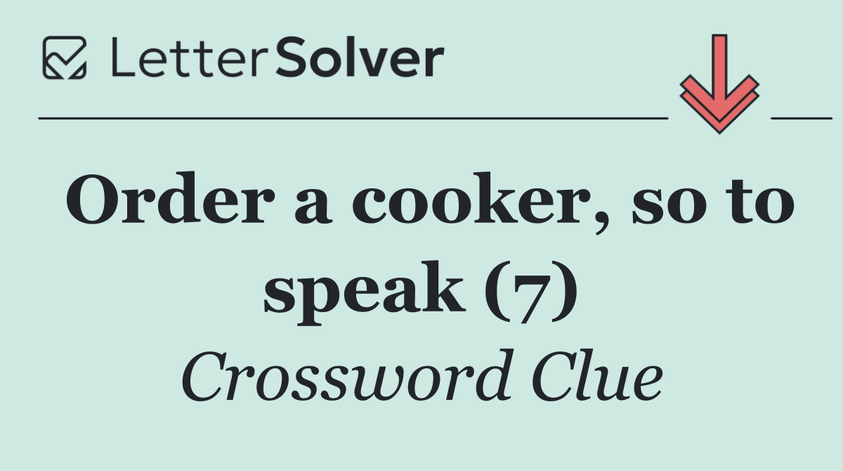 Order a cooker, so to speak (7)