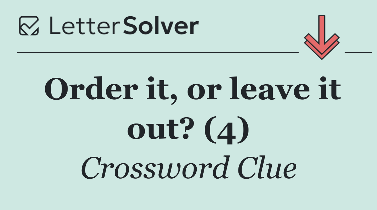 Order it, or leave it out? (4)